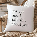 My cat & I talk shit about you Throw Pillow Cover