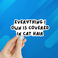 Everything I Own is Covered in Cat Hair Laptop Sticker