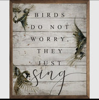 Birds don’t worry they sing picture art