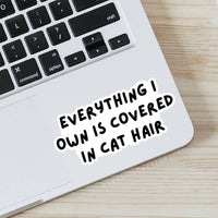 Everything I Own is Covered in Cat Hair Laptop Sticker