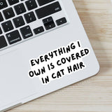 Everything I Own is Covered in Cat Hair Laptop Sticker