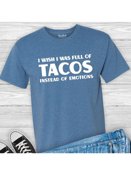 I Wish I Was Full of Tacos Instead of Emotions Taco Shirt  blue or teal T-shirt